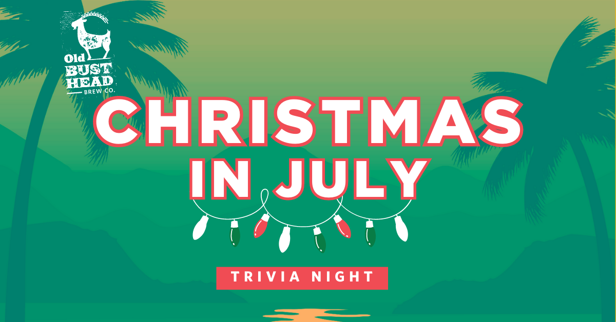 Christmas In July Trivia Night 600PM800PM Old Bust Head